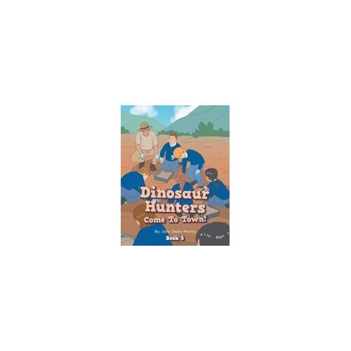 Dinosaur Hunters Come To Town!: Book 5