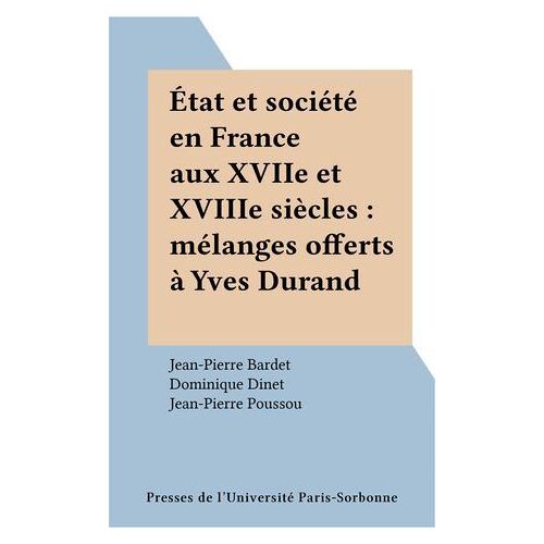 État Et Société En France Aux Xviie Et Xviiie Siècles : Mélanges Offerts À Yves Durand