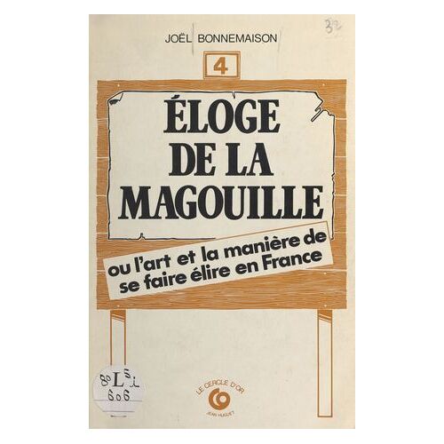 Éloge De La Magouille Ou L'art Et La Manière De Se Faire Élire En France