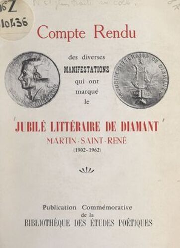 Compte Rendu Des Diverses Manifestations Qui Ont Marqué Le Jubilé Littéraire De Diamant Martin-Saint-René (1902-1962)