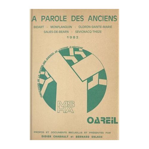 La Parole Des Anciens : Bidart, Monflanquin, Oloron, Sainte-Marie, Saliès-De-Béarn, Sévignacq-Thèze