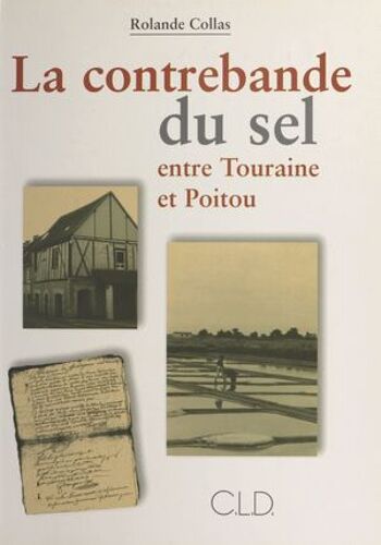 La Contrebande Du Sel Entre Touraine Et Poitou (1680-1790)