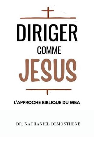Diriger Comme Jesus: L'approche Biblique Du Mba