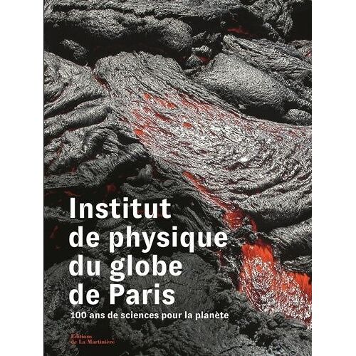 Institut De Physique Du Globe De Paris - 100 Ans De Sciences Pour La Planète