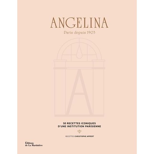 Angelina, Paris Depuis 1903 - 50 Recettes Iconiques D'une Institution Parisienne