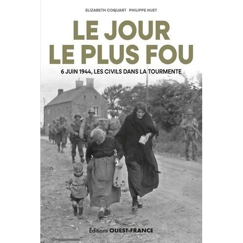 Le Jour Le Plus Fou - 6 Juin 1944, Les Civils Dans La Tourmente