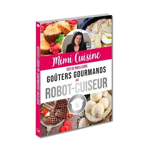 Mimi Cuisine Ses 52 Meilleurs Goûters Gourmands Au Robot-Cuiseur