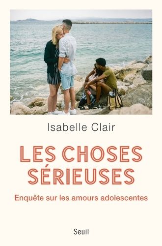 Les Choses Sérieuses - Enquête Sur Les Amours Adolescentes