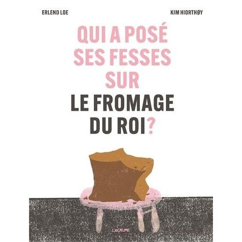 Qui A Posé Ses Fesses Sur Le Fromage Du Roi ?