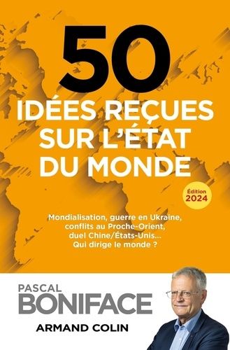 50 Idées Reçues Sur L'état Du Monde - Mondialisation, Guerre En Ukraine, Conflits Au Proche-Orient, Duel Chine/Etats-Unis - Qui Dirige Le Monde ?