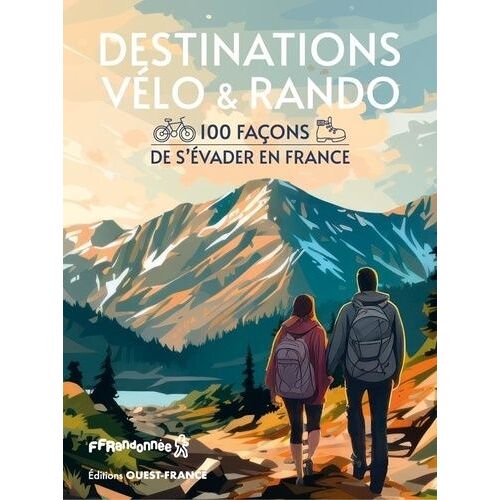 Destinations Vélo Et Rando - 100 Façons De S'évader En France