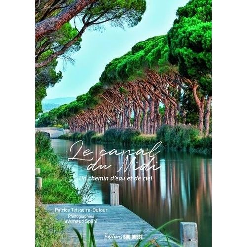 Le Canal Du Midi - Un Chemin D'eau Et De Ciel