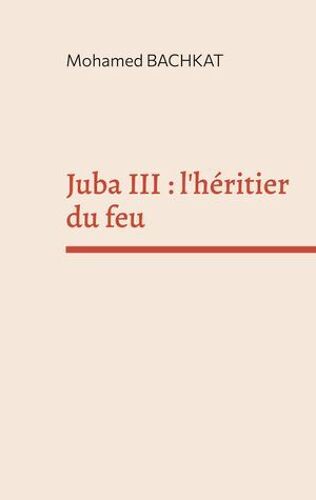 Juba Iii : L'héritier Du Feu