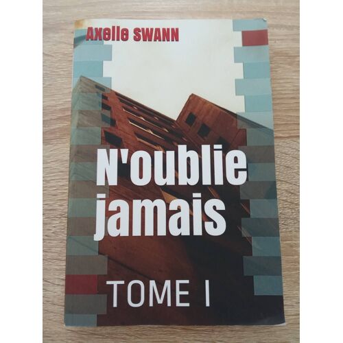 Axelle Swann - N'oublie Jamais Tome 1