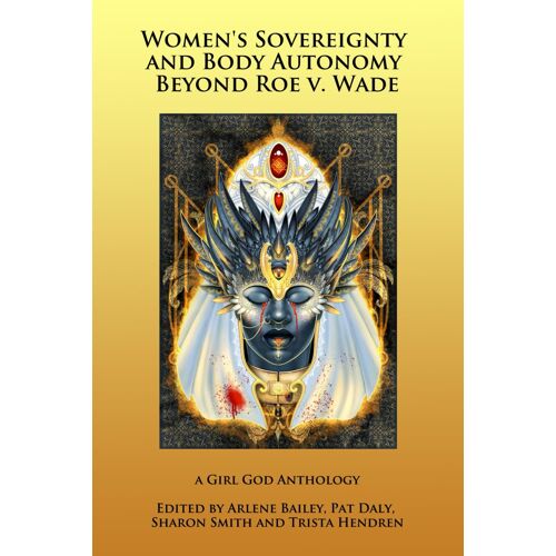 Women's Sovereignty And Body Autonomy Beyond Roe V. Wade