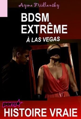 Bdsm Extrême À Las Vegas [Histoire Vraie]