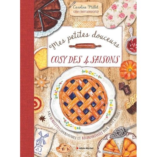 Mes Petites Douceurs Cosy Des 4 Saisons - Mes 80 Recettes Gourmandes Et Réconfortantes Pour Toute L'année !