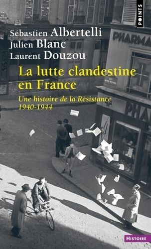 La Lutte Clandestine En France - Une Histoire De La Résistance 1940-1944