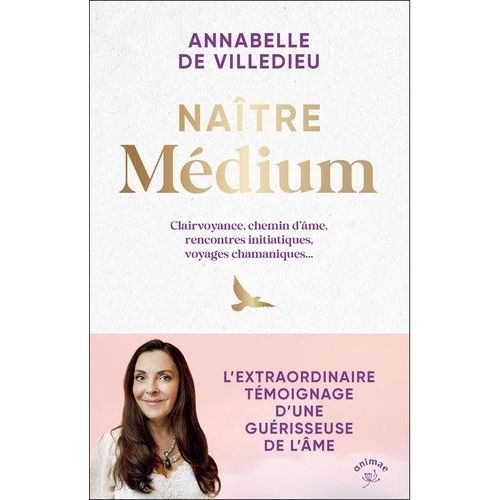 Naître Médium - Clairvoyance, Chemin D?Âme, Rencontres Initiatiques, Voyages Chamaniques