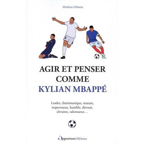 Agir Et Penser Comme Kylian Mbappé