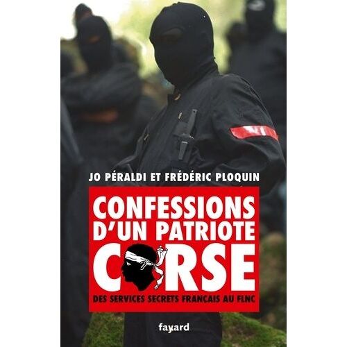 Confessions D'un Patriote Corse - Des Services Secrets Français Au Flnc