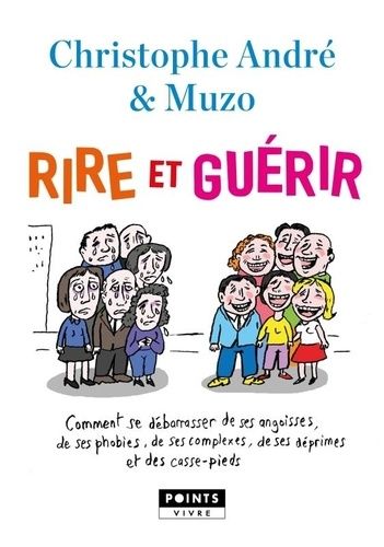 Rire Et Guérir - Comment Se Débarasser De Ses Angoisses, De Ses Phobies, De Ses Déprimes Et Des Casse-Pieds