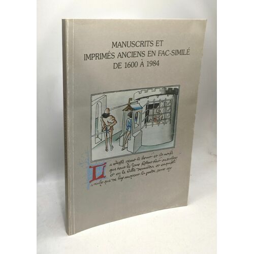 Manuscrits Et Imprimes Anciens En Fac-Simile De 1600 A 1984: Exposition A La Bibliotheque Royale Albert Ier : Catalogue