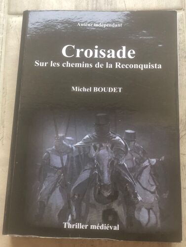 Michel Boudet Croisade Sur Les Chemins De La Reconquista 2019 (La Suite De La Guerre Des Gueux)