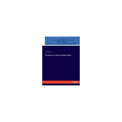 The Letters Of S. Ambrose, Bishop Of Milan