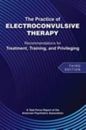The Practice Of Electroconvulsive Therapy