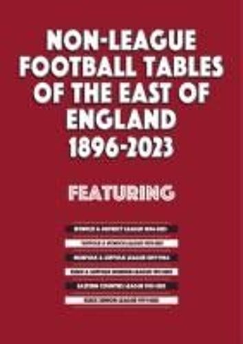 Non-League Football Tables Of The East Of England 1896-2023
