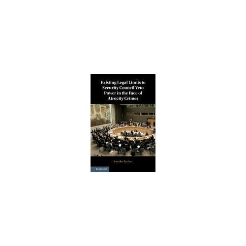 Existing Legal Limits To Security Council Veto Power In The Face Of Atrocity Crimes