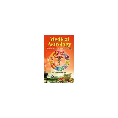 Medical Astrology A Vedic Science To Heal The Body