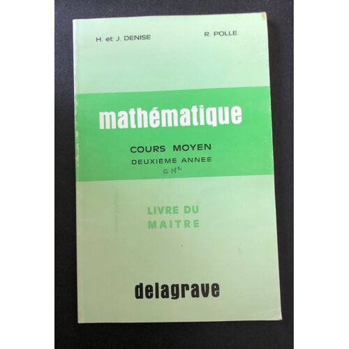 Mathématique Cours Moyen Deuxième Année, Livre Du Maître, H. Et J.Denise - R. Polle, Delagrave , 1975