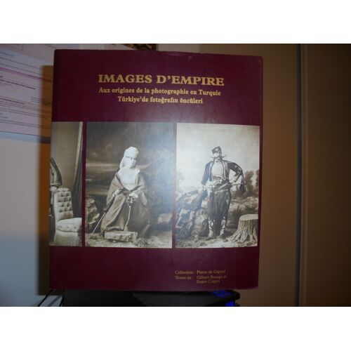 Livre :Images D Empire , Aux Origines De La Photographie En Turquie