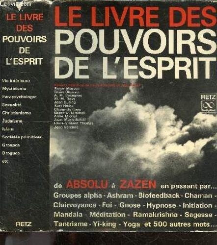 Le Livre Des Pouvoirs De L Esprit - De Absolu A Zazen En Passant Par ... Groupes Alpha; Ashram, Biofeedback, Chaman, Clairvoyance, Foi, Gnose, Hypnose, Initiation, Mandala, Meditation, Ramakrishna(...)