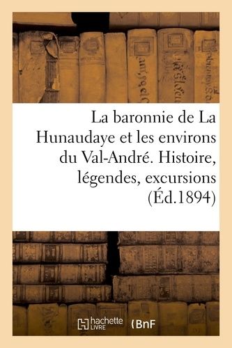 La Baronnie De La Hunaudaye Et Les Environs Du Val-André. Histoire, Légendes, Excursions