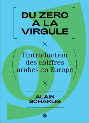 Du Zéro À La Virgule - L'introduction Des Chiffres Arabes En Europe