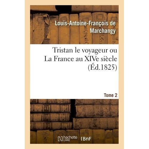 Tristan Le Voyageur Ou La France Au Xive Siècle- Tome 2