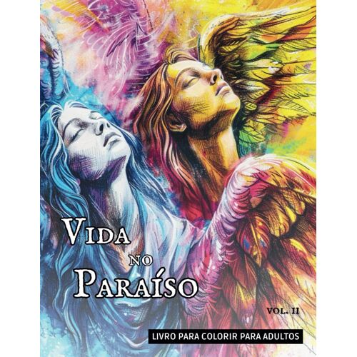 Vida No Paraíso | Livro De Colorir Para Adultos E Séniores: Vol. Ii (Entre Céu E Terra: A Vida Espiritual)