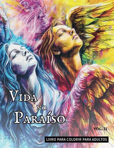 Vida No Paraíso | Livro De Colorir Para Adultos E Séniores: Vol. Ii (Entre Céu E Terra: A Vida Espiritual)