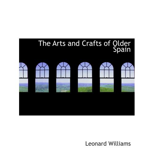 The Arts And Crafts Of Older Spain