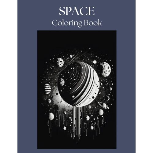 Space Coloring Book: A Beautiful Coloring Book For Adults, Teens And Children Providing Fun, Stress Relief And Relaxation Featuring Amazing High Contrast Drawings Of Space