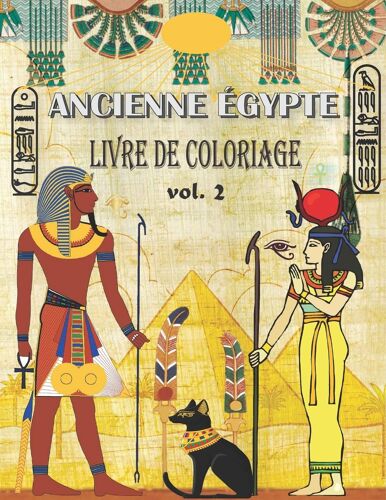Ancienne Égypte Livre De Coloriage: (Vol.2) Soulager Le Stress Et S'amuser Avec Les Pharaons, Dieux, Hiéroglyphes Et Symboles Égyptiens ( Coloriage Pour Les Grands Et Les Petits )