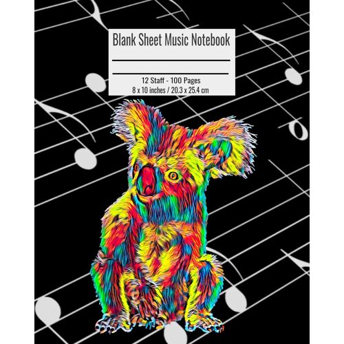 Blank Sheet Music Notebook: 100 Pages 12 Staff Music Manuscript Paper Colorful Koala Bear Cover 8 X 10 Inches / 20.3 X 25.4 Cm