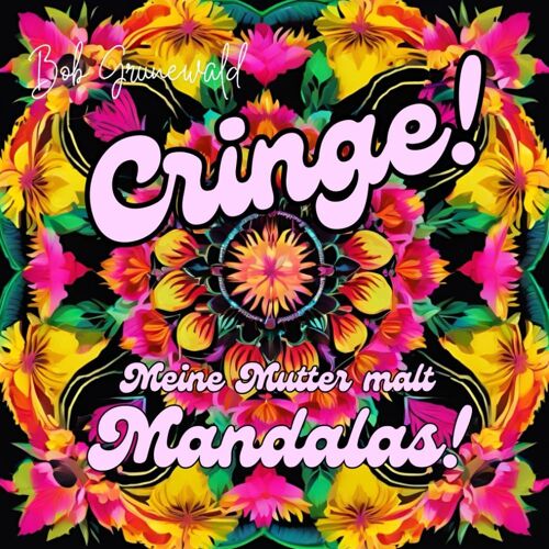 Cringe! Meine Mutter Malt Mandalas. Ausmalbuch Fuer Erwachsene Mit Tieren, Blumen, Mustern Fuer Momente Der Entspannung: Schenke Deiner Mutter Qualitytime Zum Muttertag, Geburtstag, Namenstag Oder Zu