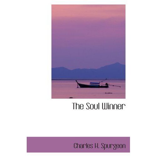 The Soul Winner: Or: How To Lead Sinners To The Saviour