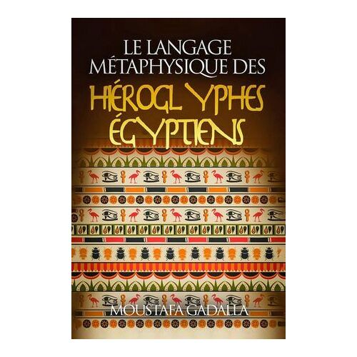 Le Langage Métaphysique Des Hiéroglyphes Égyptiens