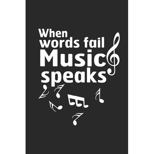 When Words Fail Music Speaks: Blank Lined Notebook. Perfect Thank You Gift For A Musician, For Retirement, Birthday, Graduation...