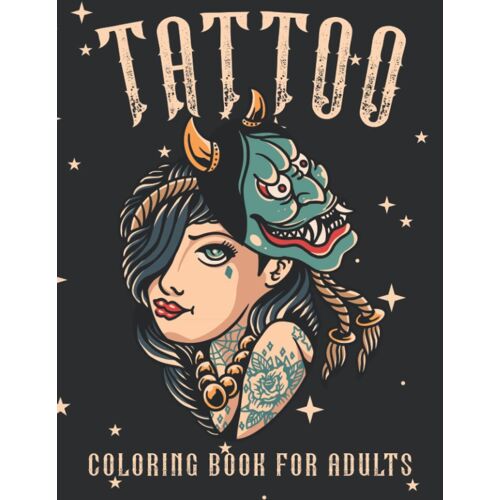 Tattoo Coloring Book For Adults : Sugar-Skulls, Roses, Hearts, Animals & More: Featuring A Variety Of Beautiful Modern Tattoo Pages For Creativity Stress Relief And Relaxation
